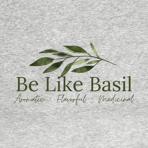 Be Like Basil by DEWGood Designs